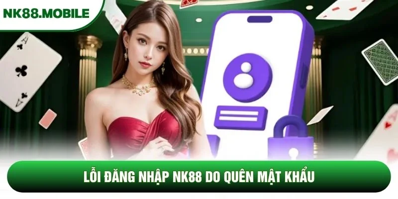 Lỗi đăng nhập NK88 do quên mật khẩu 